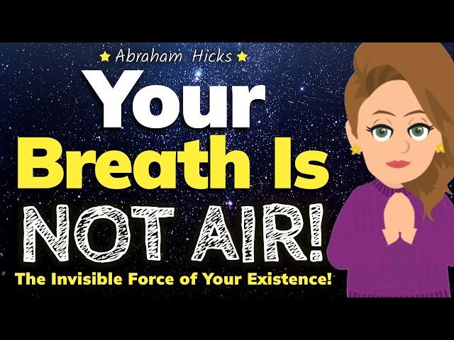 Your Breath Is Not Air! It’s Energy!  Abraham Hicks 2024