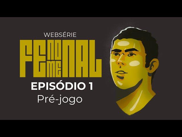 WEBSÉRIE FENOMENAL | EPISÓDIO 1 | PRÉ-JOGO