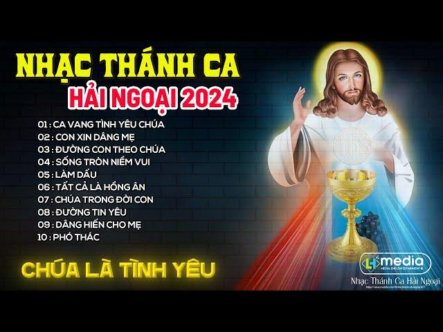 NHẠC THÁNH CA HẢI NGOẠI  CA VANG TÌNH CHÚA , NHẠC THÁNH CA THIÊN CHÚA HAY NHẤT 2024