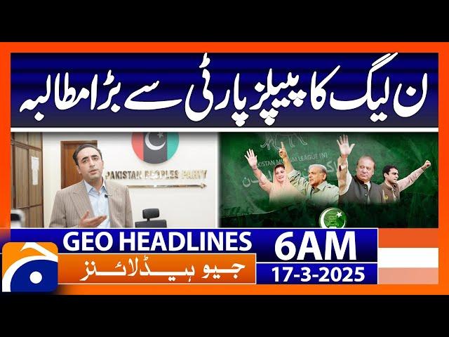 PML-N's big demand from PPP | Geo News Headlines 6 AM (17th March 2025)