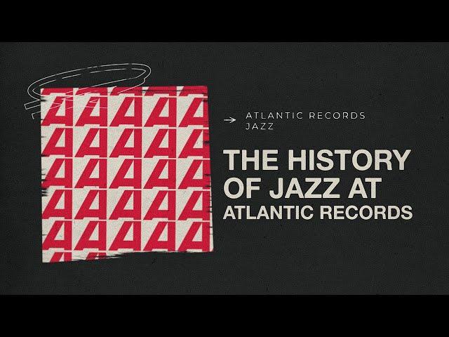 The History of Jazz at Atlantic Records