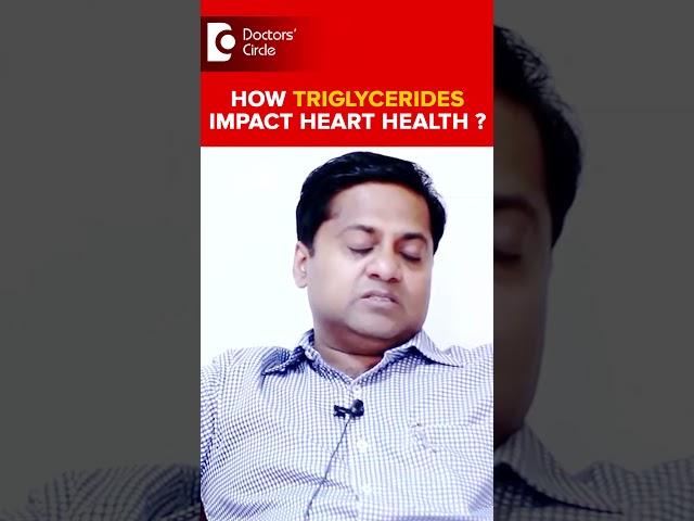 How TRIGLYCERIDES impact HEARTHEALTH?|Healthy Heart-Dr.Durgaprasad Reddy B| Doctors' Circle #shorts