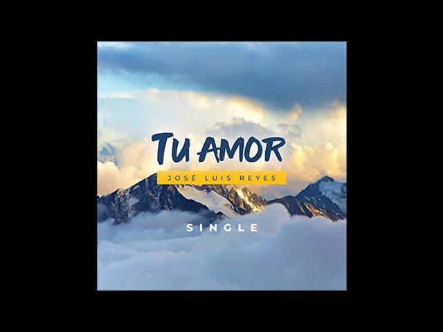 Jose Luis Reyes - Tu Amor
