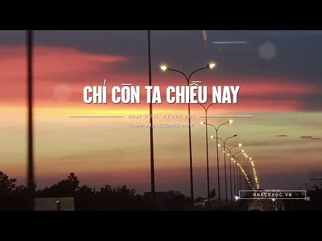 Chỉ còn ta chiều nay | Tác giả: Henry Bui | Trình bày: Quang Huy