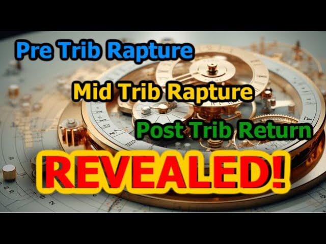 REVEALING the Pre Trib, and Mid Trib RAPTURES, and Post Trib RETURN... TIMING!