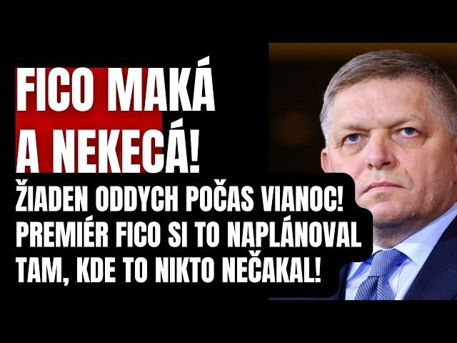 Fico maká a nekecá! Žiaden oddych na Vianoce! Fico si to naplánoval tam, kde to nikto nečakal…