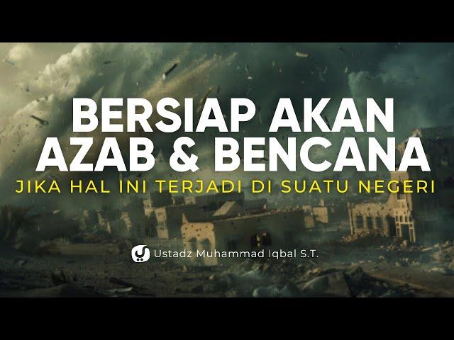 AZAB DAN BENCANA AKAN TURUN JIKA SUATU NEGERI SEPERTI INI - Ustadz Muhammad Iqbal, S.T.