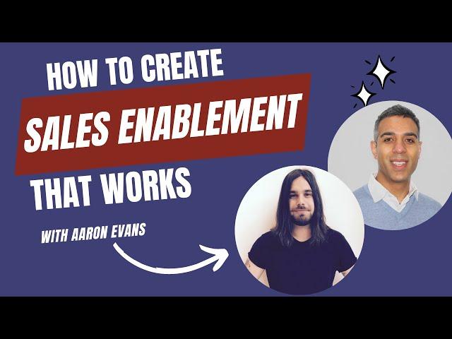 How to Create a SALES ENABLEMENT Strategy That Works - with Aaron Evans