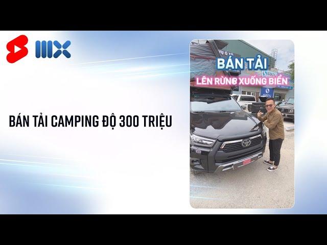 Gần 300 triệu để độ bán tải đi camping trông sẽ thế nào?