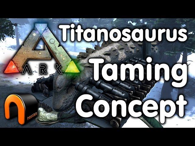 Ark - Titanosaurs Taming Concept Mk1