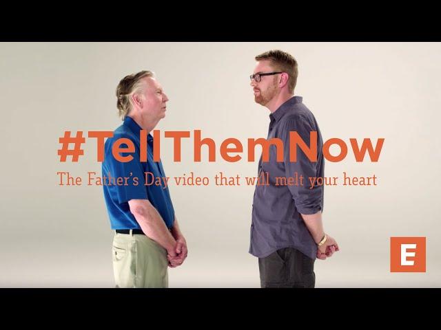 #TellThemNow - The Father’s Day Video That Will Melt Your Heart