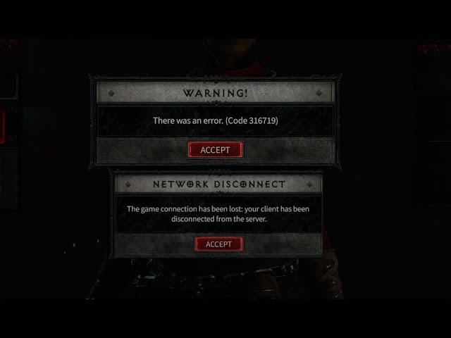 Diablo 4 - Network Disconnected - The game connection has been lost there was an error code: 316719