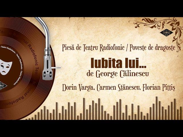 Iubita lui ... - George Călinescu | Teatru pe Vinil | (teatru radiofonic: romantic)