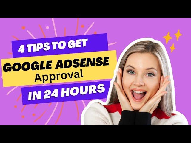 4 Tips To Get Google Adsense Approval in 24 Hours