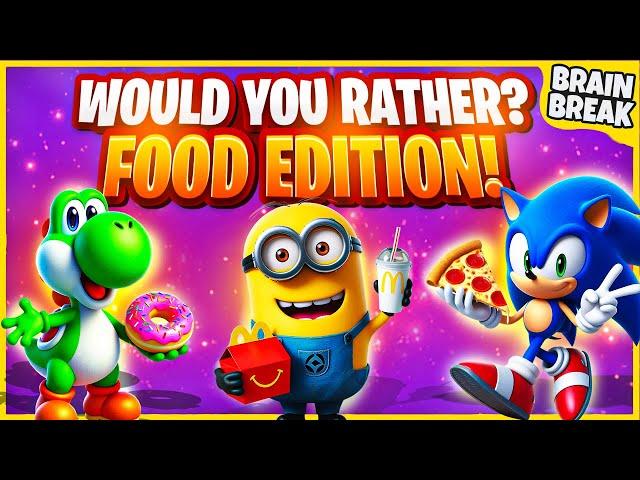 Would You Rather Food Edition | Brain Break | Freeze Dance | Brain Break Games For Kids | Go Noodle