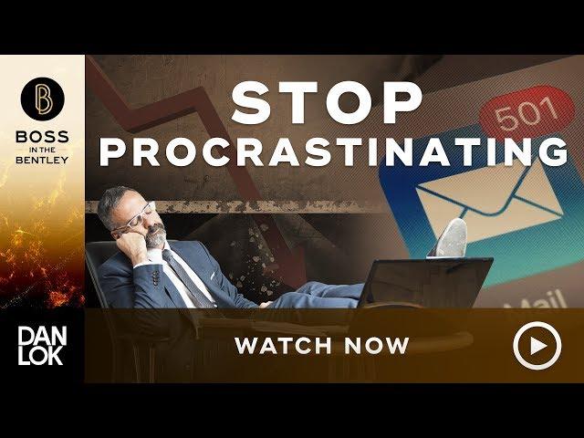 How To Get Things Done And Stop Procrastinating - Boss In The Bentley