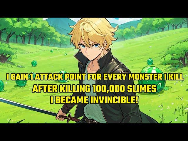 I Gain 1 Attack Point for Every Monster I Kill. After Killing 100,000 Slimes, I Became Invincible！