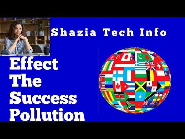 Effects and causes of pollution on earth | Shazia tech info