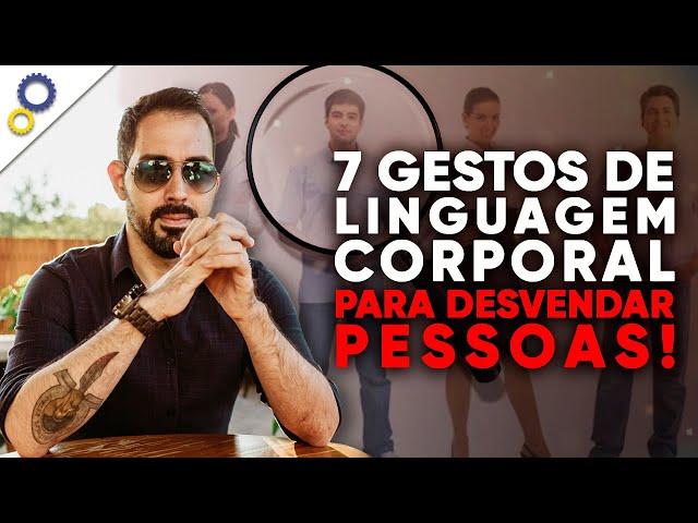 7 GESTOS DE LINGUAGEM CORPORAL QUE VOCÊ PRECISA CONHECER PARA DESVENDAR AS PESSOAS