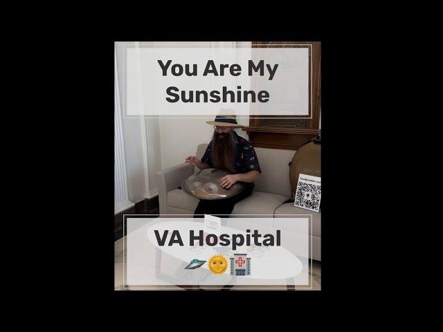 You Are My Sunshine at VA Hospital  #handpan #youaremysunshine #VA #hospital #musicismedicine