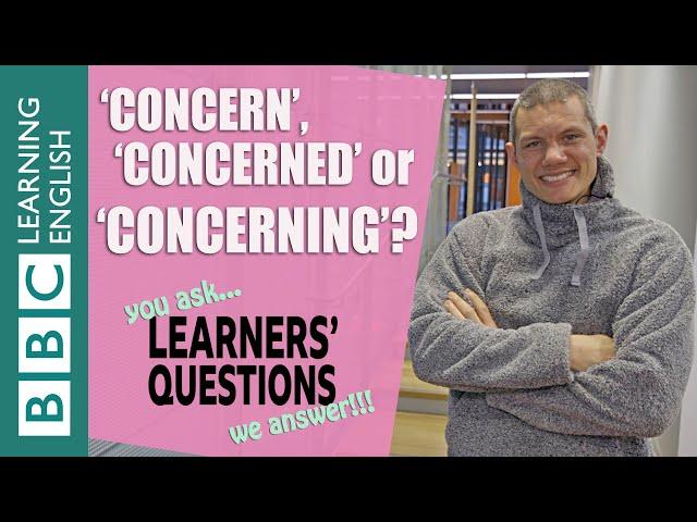 ‘Concern’, ‘concerned’ or ‘concerning’? - Improve your English with Learners' Questions