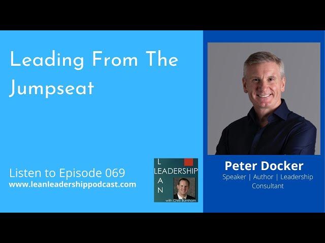 Lean Leadership Podcast: Ep 069: Peter Docker - Leading From the Jumpseat