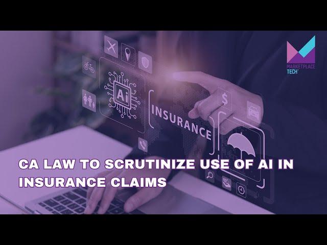 CA Law to Scrutinize Use of AI in Insurance Claims | Bytes: Week in Review | Marketplace Tech