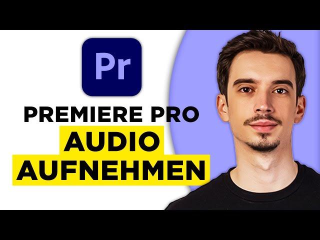 Premiere Pro Audio Aufnehmen (2024) - Komplette Anleitung