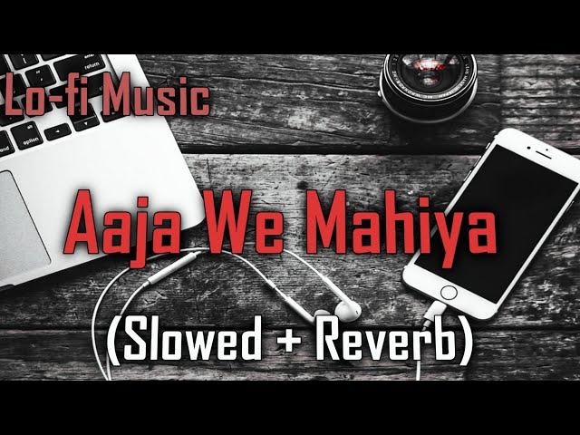 Slowed And Reverb - Aaja We Mahiya (SLOWED + REVERB)