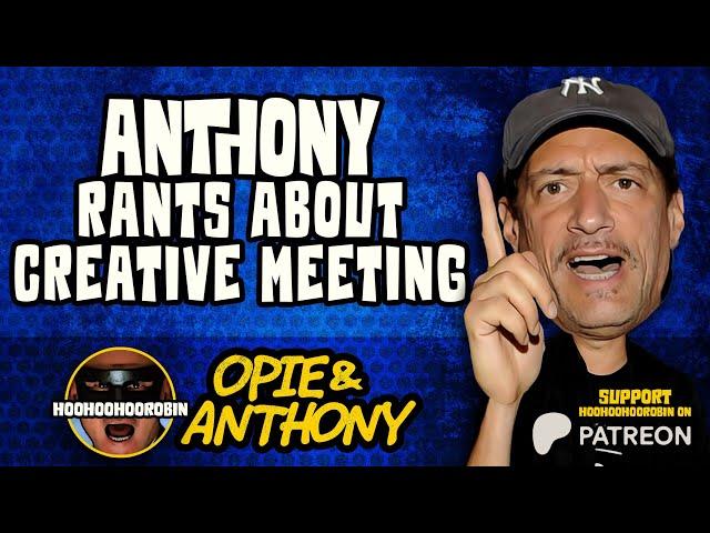Opie & Anthony - Anthony Rants About Creative Meeting - Mar 2011
