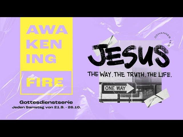 JESUS. The Way. The Truth. The Life. - Awakening Fire Service SPECIAL