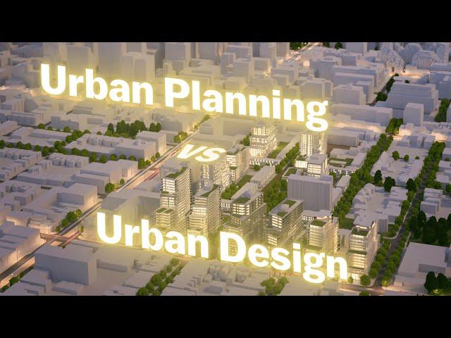 Urban Planning vs Urban Design: The Difference, Explained