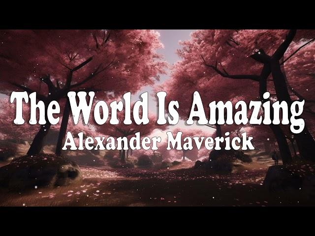 The World Is Amazing - Alexander Maverick