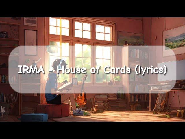 IRMA - House of Cards (lyrics)