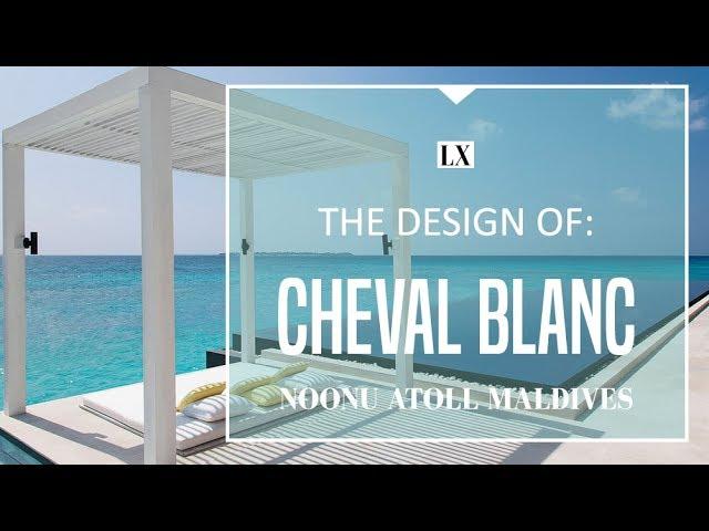 The Design of the Cheval Blanc Randheli, Maldives