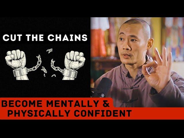 Cut the Chains, Become Mentally & Physically Confident - Shi Heng Yi