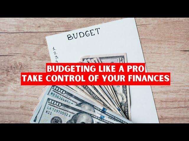 Budgeting Like a Pro: Take Control of Your Finances