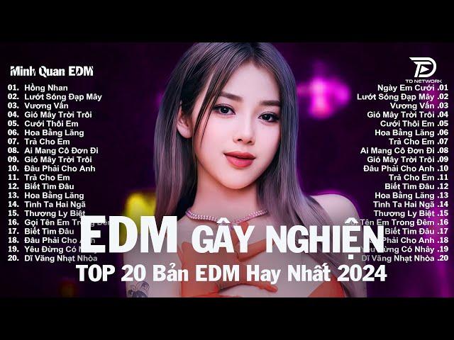 Hồng Nhan  Top 20 Bản Nhạc Trẻ EDM Từng Làm Mưa Làm Gió Các BXH  EDM TikTok Hot Trend 2024