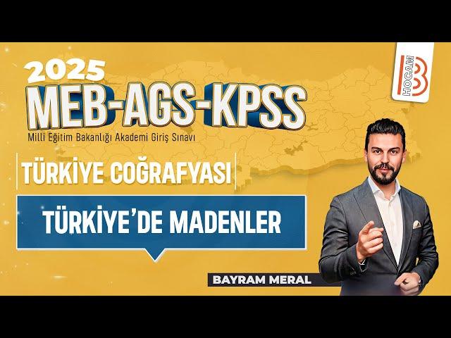 27)MEB - AGS - KPSS Coğrafya - Türkiye'de Madenler - Bayram MERAL - 2025