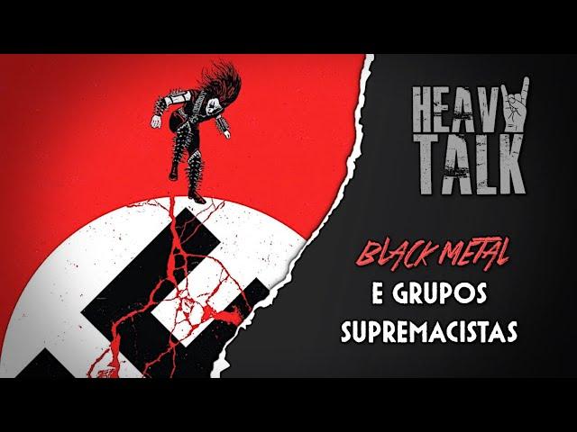 BLACK METAL E GRUPOS SUPREMACISTAS | Heavy Talk