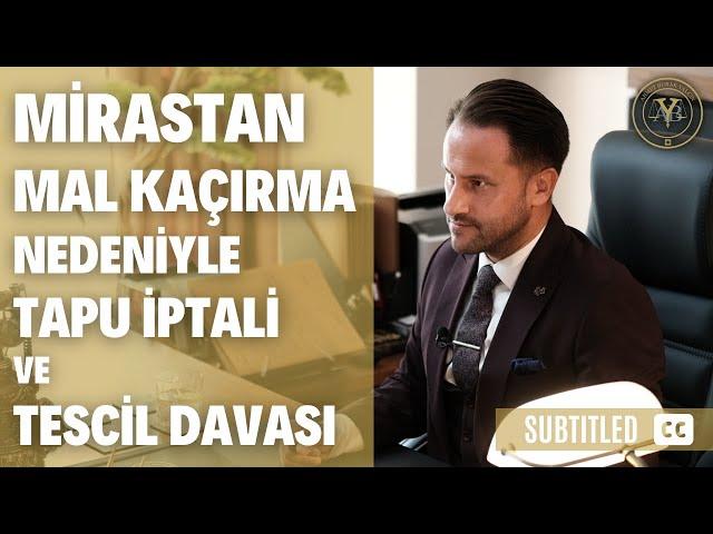 Mirastan Mal Kaçırma (Muris Muvazaası) Nedeniyle Tapu İptali ve Tescil Davası [Altyazılı]