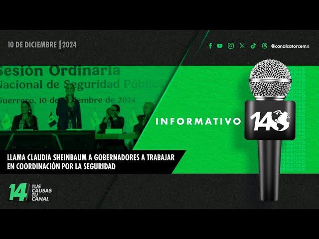 Informativo14: Llama Claudia Sheinbaum a gobernadores a trabajar en coordinación por la seguridad