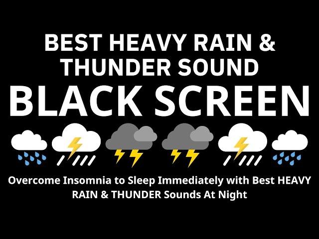 Overcome Insomnia to Sleep Immediately with Best HEAVY RAIN & THUNDER Sounds At Night - BLACK SCREEN