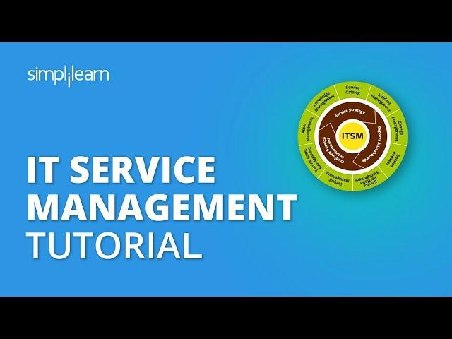 IT Service Management Tutorial | What Is ITSM? | ITIL Foundation Training | Simplilearn