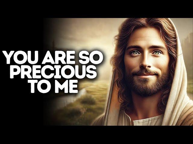 You Are So Precious to Me | God Says | God Message Today | Gods Message Now | God Message | God Say