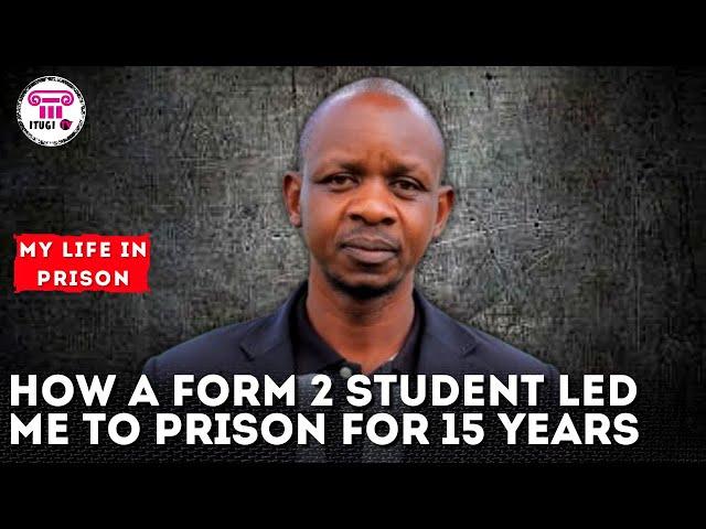 How A form 2 student led me to prison for 15 years - My Life In Prison