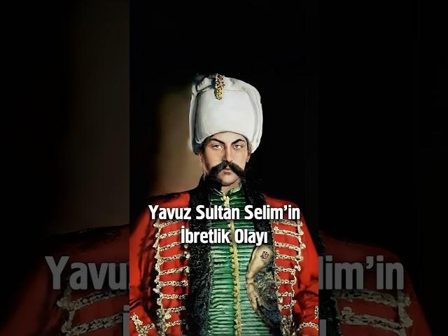 Yavuz Sultan Selim’in İbretlik Olayı