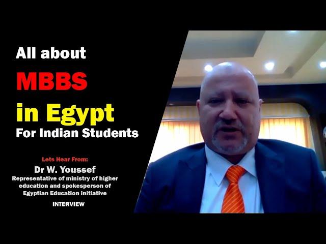 All about MBBS in Egypt for Indian students. Dr W Youssef Rep. of Ministry of Hr. Ed.|+919610764544|