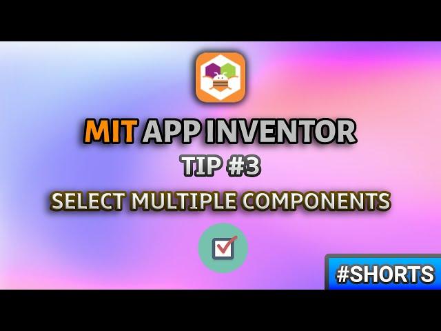 MIT App Inventor Select MULTIPLE Components || MIT App Inventor Tips and Tricks || Tip #3 #shorts