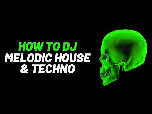 How to DJ Melodic House & Techno Like a Pro!